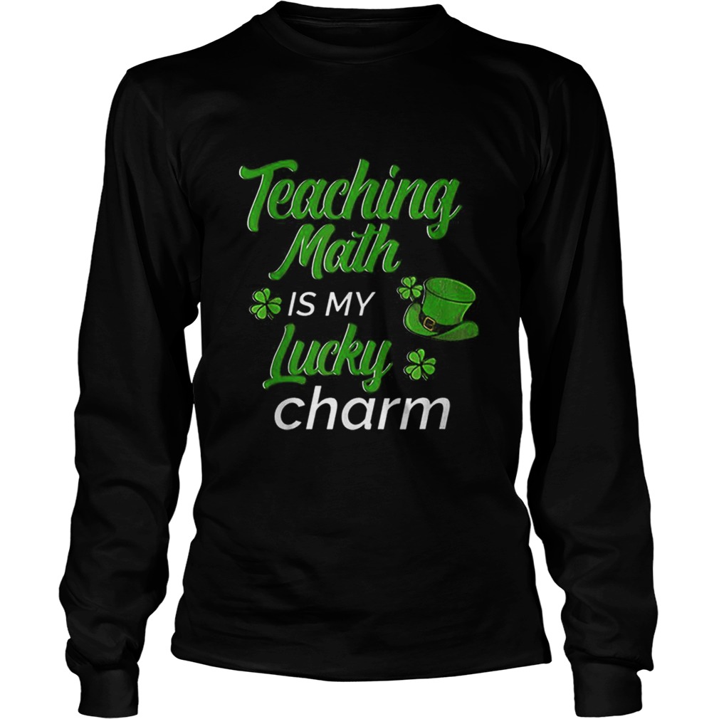 Teaching Is My Lucky Charm St Patricks Day Math Teacher Long Sleeve