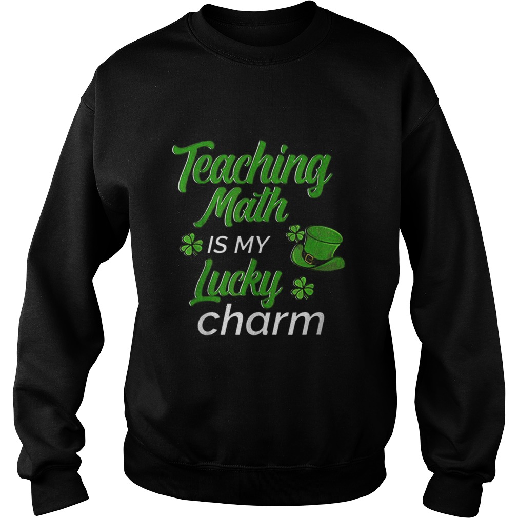 Teaching Is My Lucky Charm St Patricks Day Math Teacher Sweatshirt