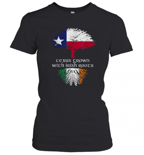 Texas Grown With Irish Roots Ireland Flag Patricks T-Shirt Classic Women's T-shirt