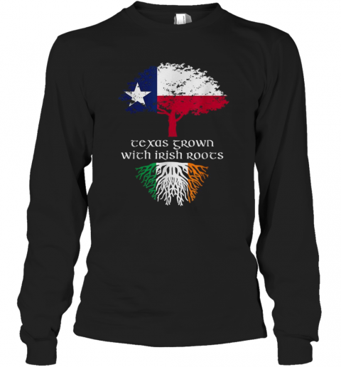 Texas Grown With Irish Roots Ireland Flag Patricks T-Shirt Long Sleeved T-shirt 