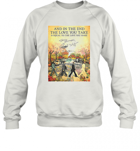 The Beatles The End Lyrics And In The End The Love You Take Signatures T-Shirt Unisex Sweatshirt