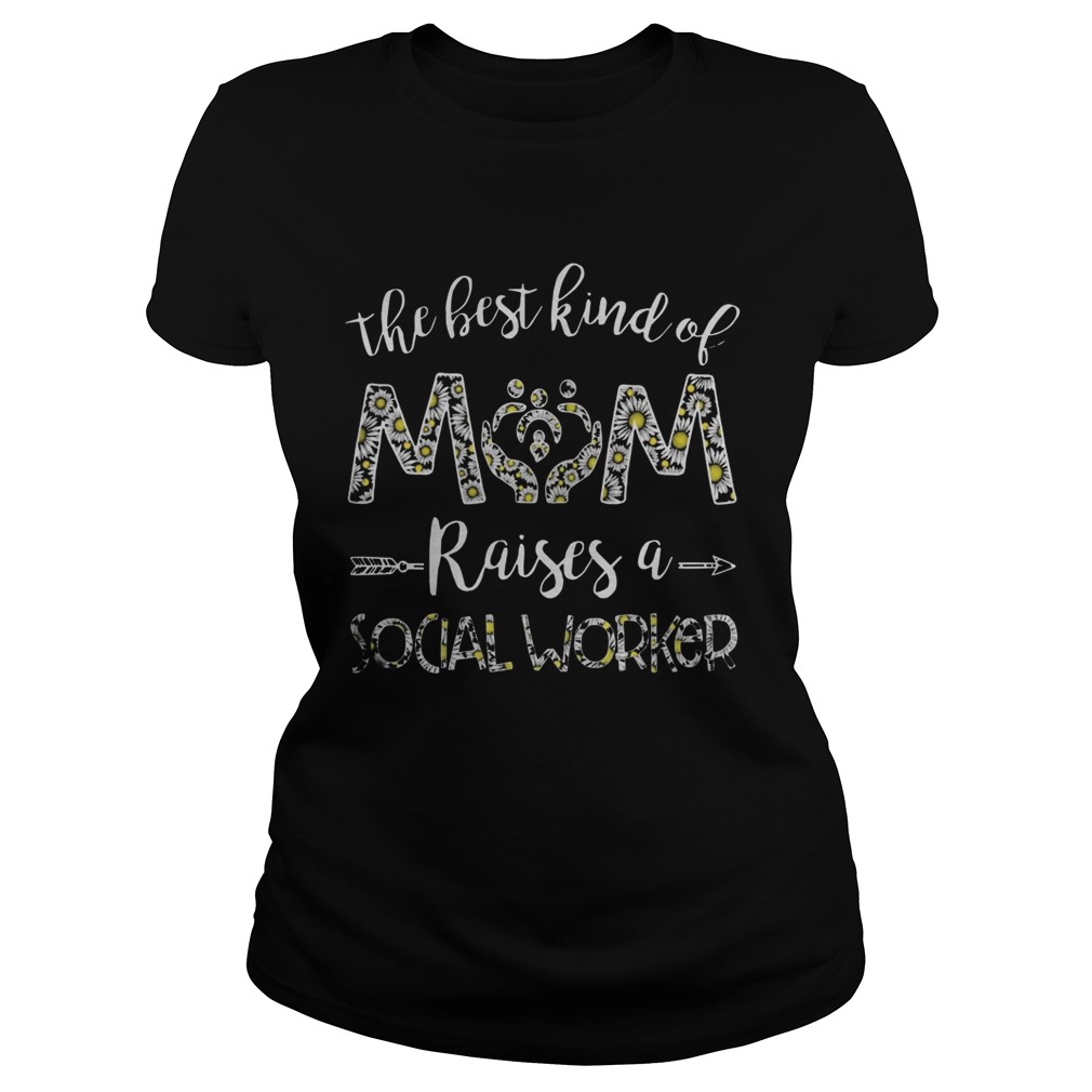 The Best Kind Of Mom Raises A Social Worker Classic Ladies