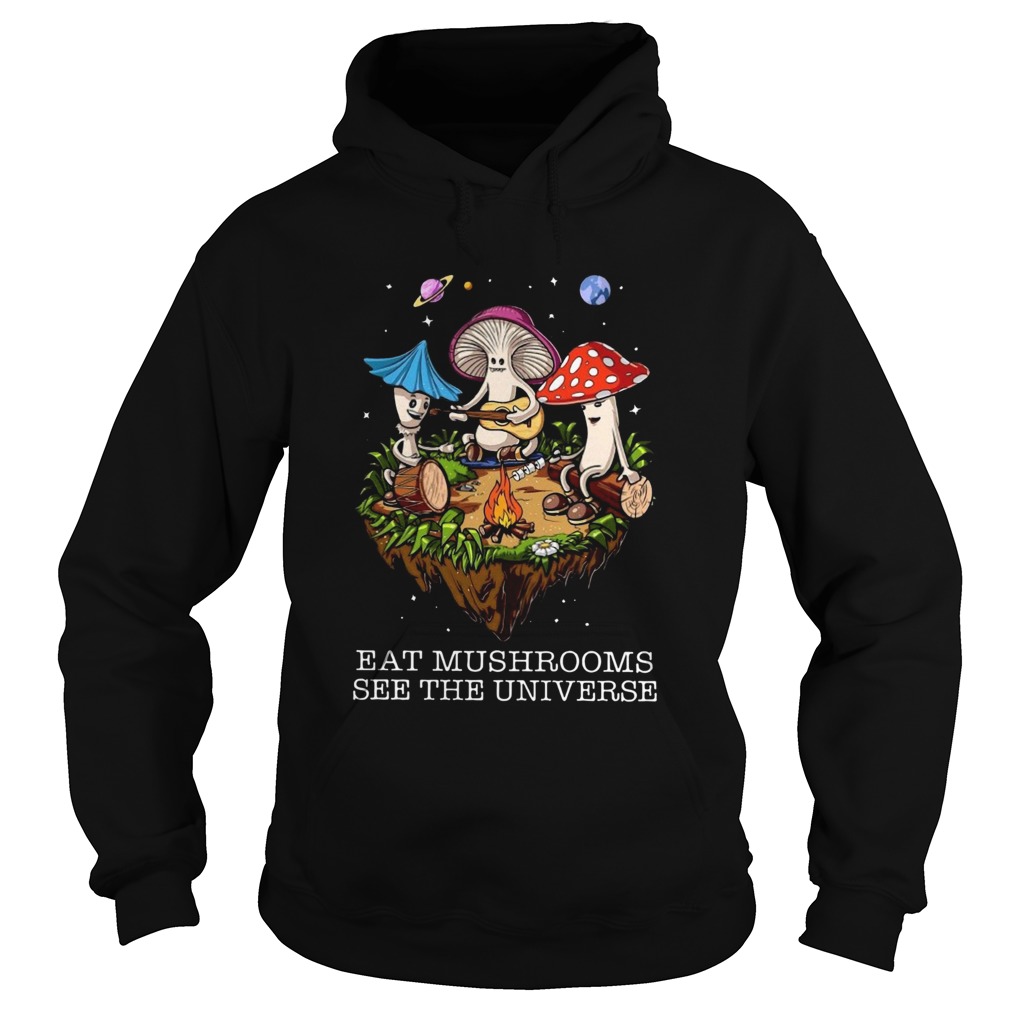 The Pretty Eat Mushrooms See The Universe Camping Hoodie
