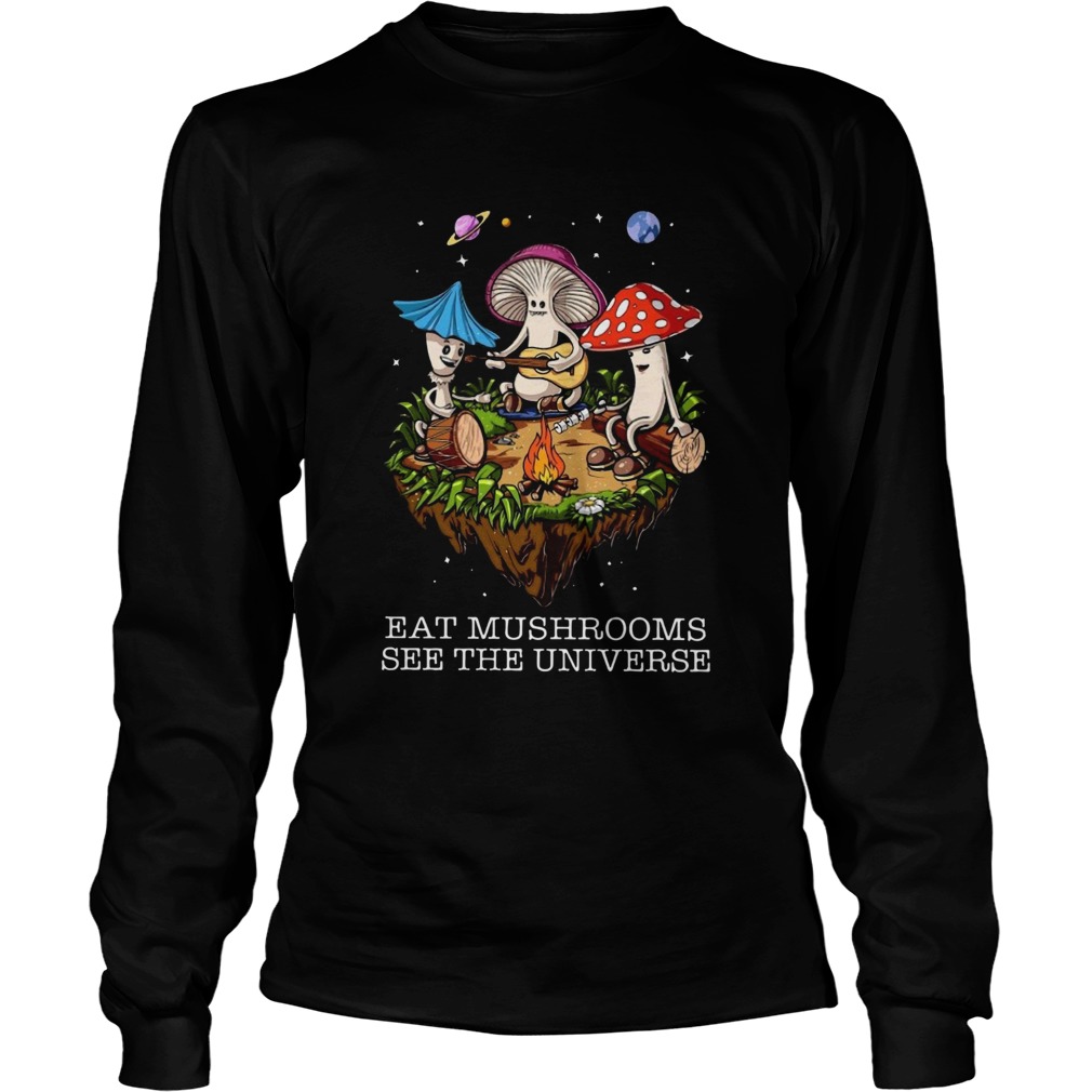 The Pretty Eat Mushrooms See The Universe Camping Long Sleeve