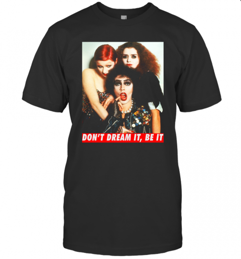 The Rocky Horror Don'T Dream It Be It T-Shirt