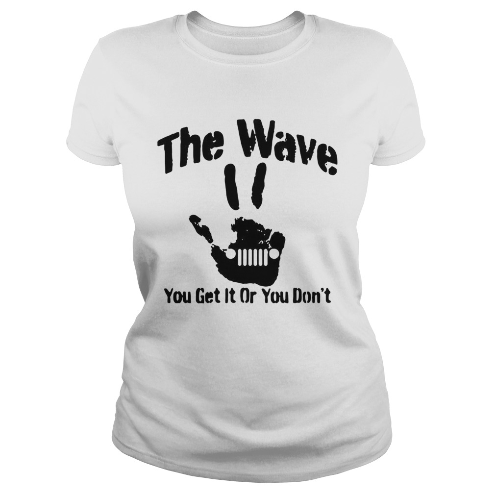 The Wave You Get It Or You Dont 44 Saying Hand Driving Classic Ladies