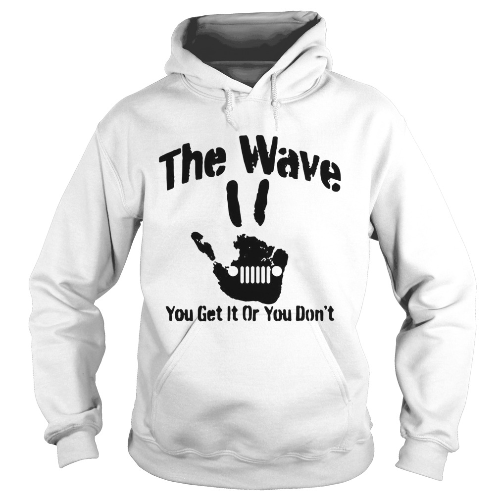 The Wave You Get It Or You Dont 44 Saying Hand Driving Hoodie