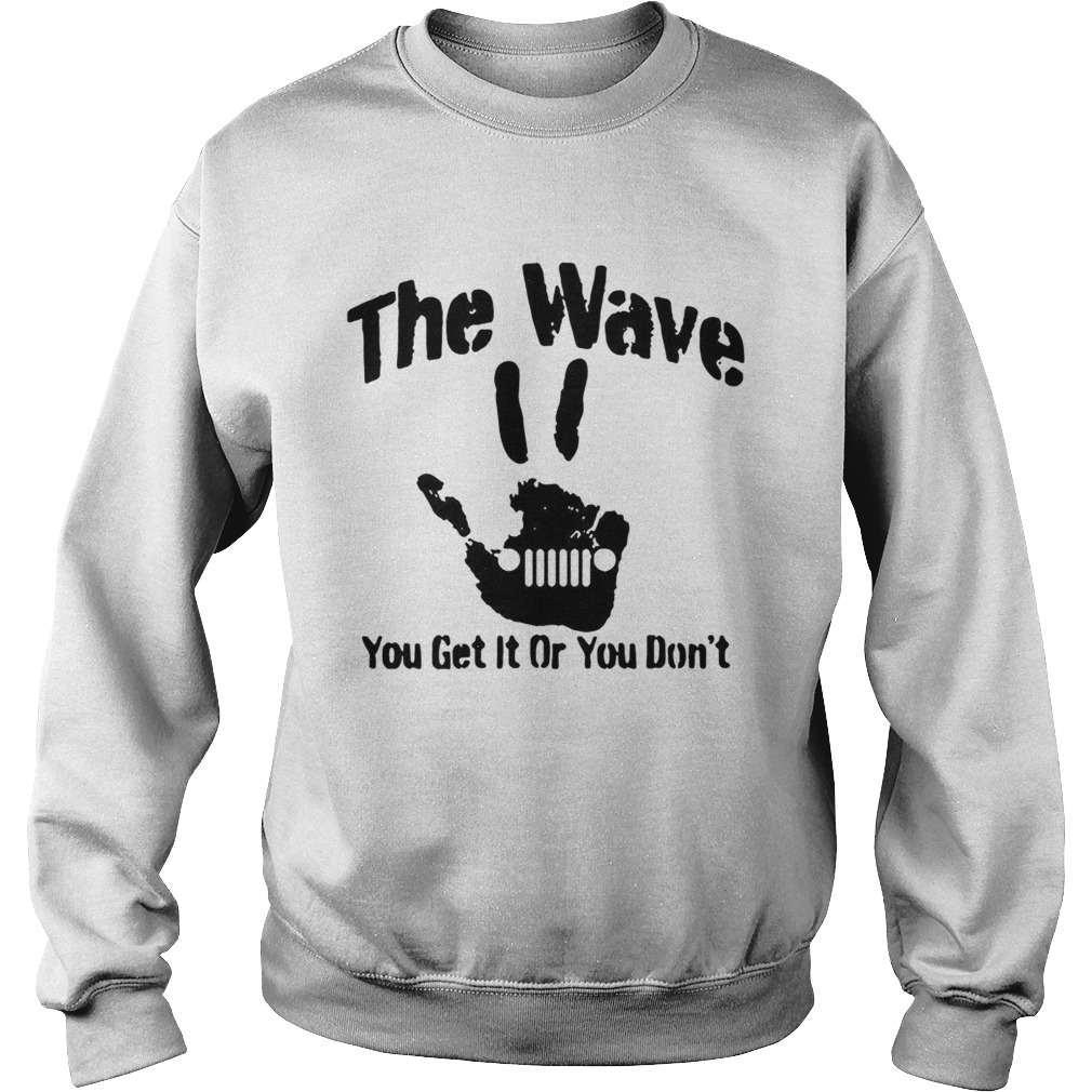 The Wave You Get It Or You Dont 44 Saying Hand Driving Sweatshirt