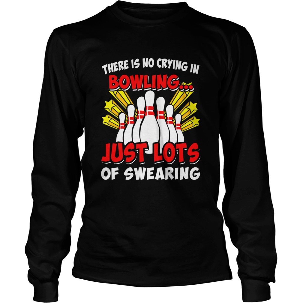 There is no crying in bowling just lost of swearing Long Sleeve