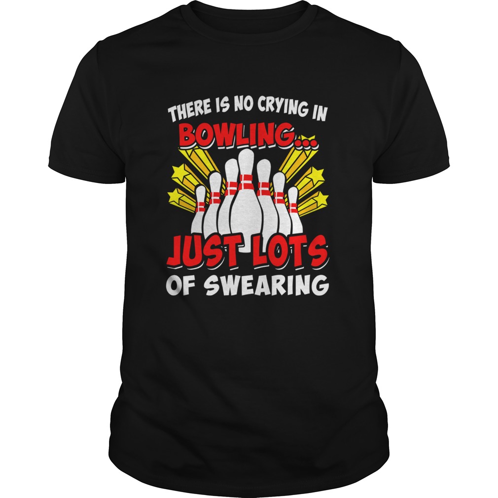 There is no crying in bowling just lost of swearing shirt