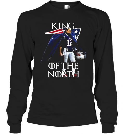 Tom Brady New England Patriots 12 King Of The North GOT T-Shirt Long Sleeved T-shirt 