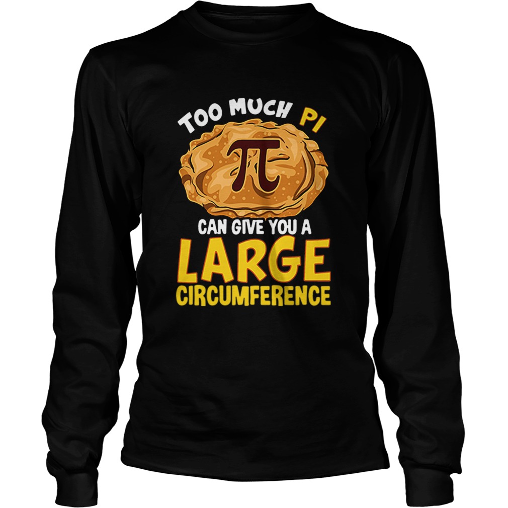 Too much Pi can give you a large circumference Long Sleeve