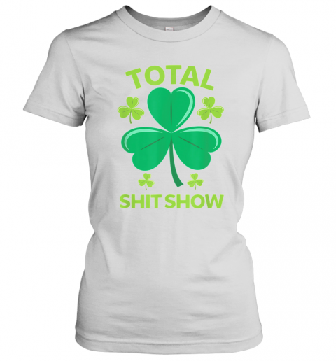 Total Shit Show Saint Patrick'S Day Drunk T-Shirt Classic Women's T-shirt