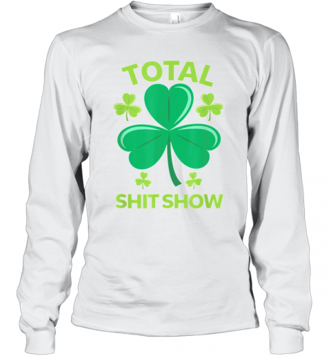 Total Shit Show Saint Patrick'S Day Drunk T-Shirt Long Sleeved T-shirt 