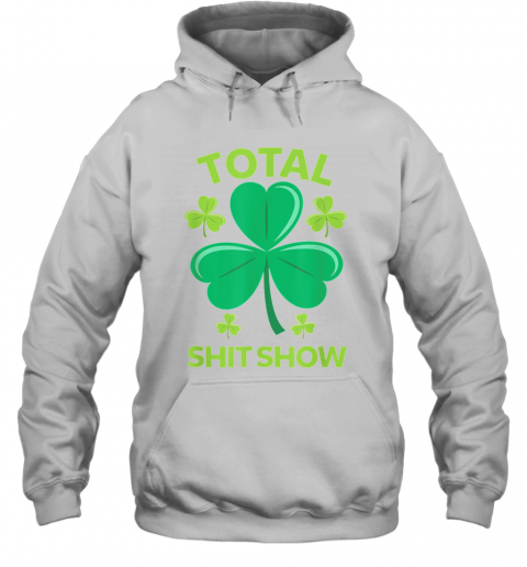 Total Shit Show Saint Patrick'S Day Drunk T-Shirt Unisex Hoodie