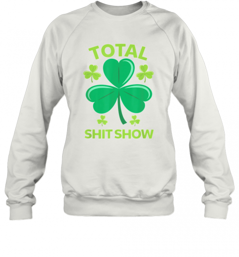 Total Shit Show Saint Patrick'S Day Drunk T-Shirt Unisex Sweatshirt