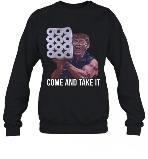 Trump Come And Take It American Af T-Shirt Unisex Sweatshirt