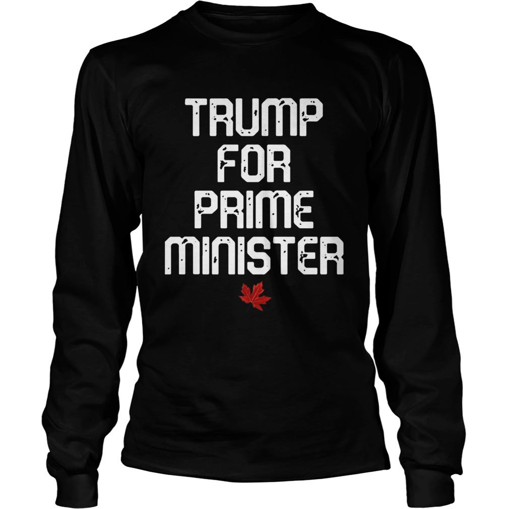 Trump For Prime Minister Canada Long Sleeve