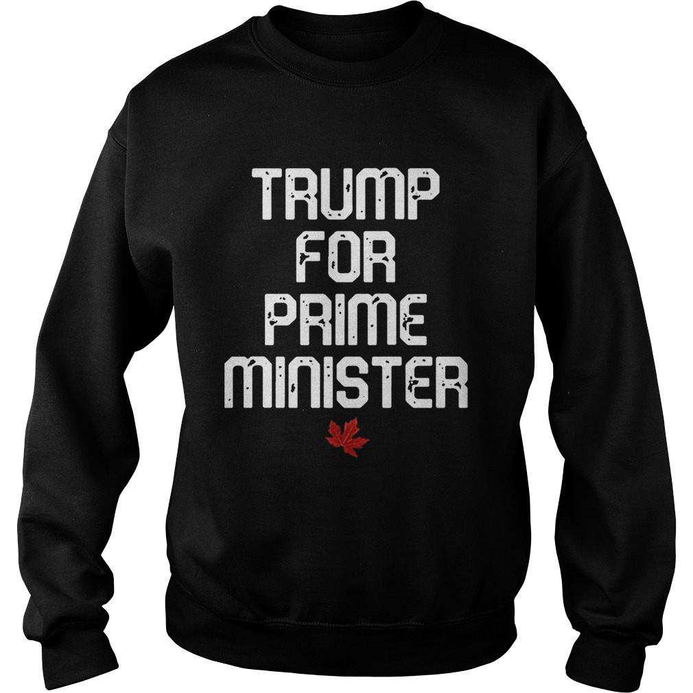 Trump For Prime Minister Canada Sweatshirt
