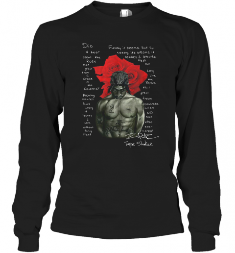 Tupac Shakur Did U Hear About The Rose T-Shirt Long Sleeved T-shirt 