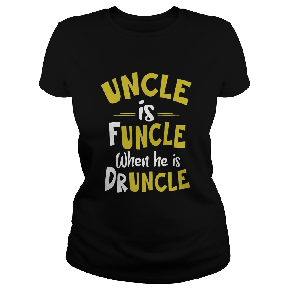 Uncle Is Funcle When He Is Druncle Classic Ladies