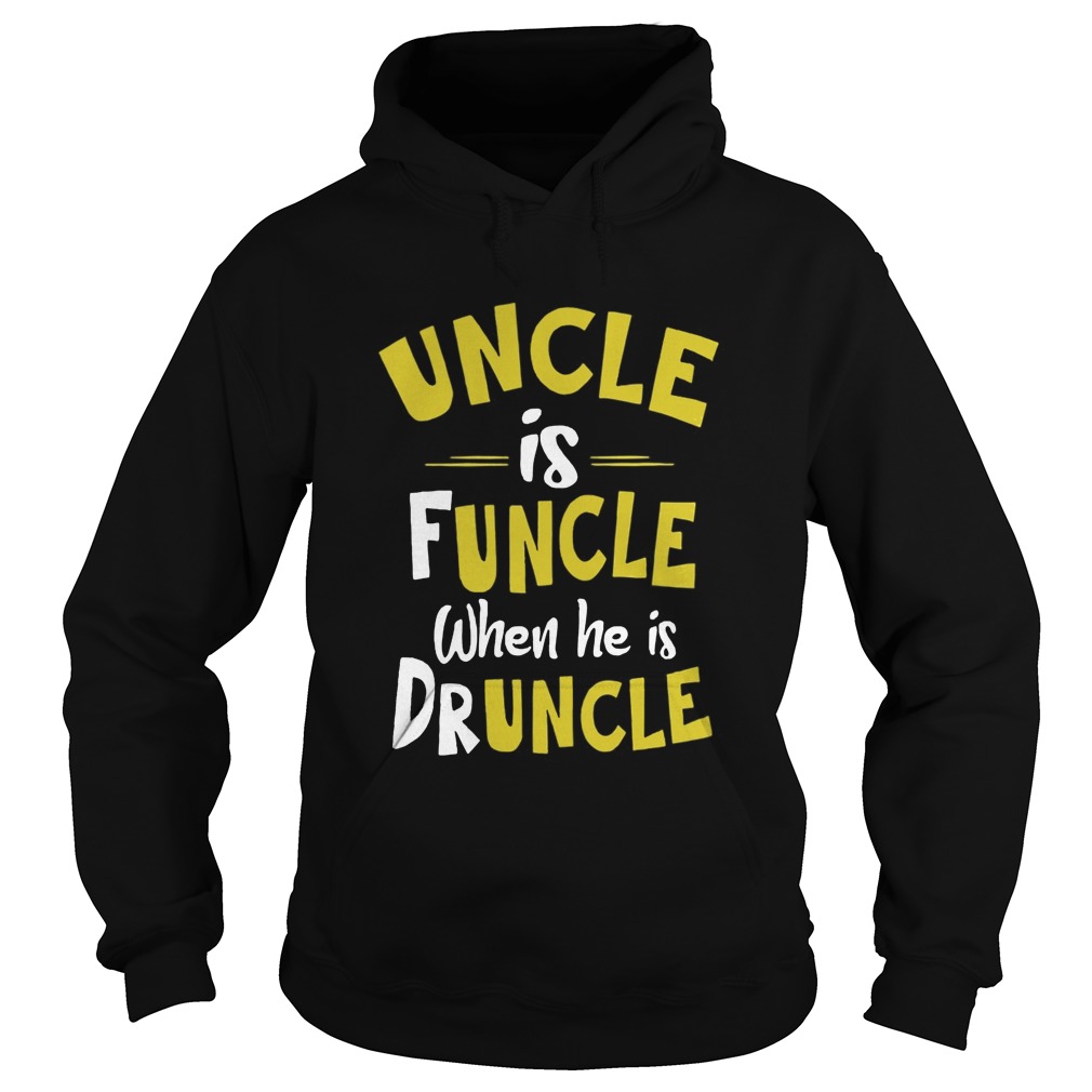 Uncle Is Funcle When He Is Druncle Hoodie