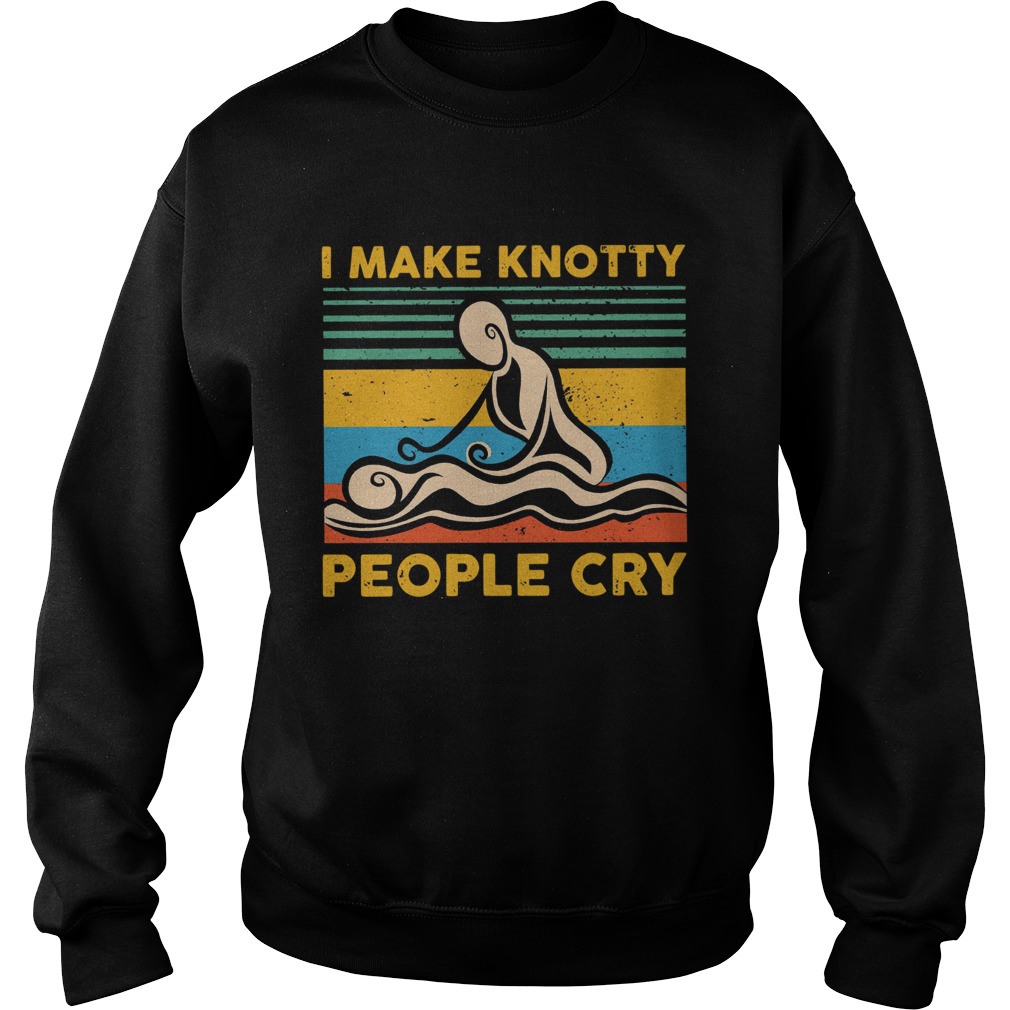 Vintage I Make Knotty People Cry Sweatshirt