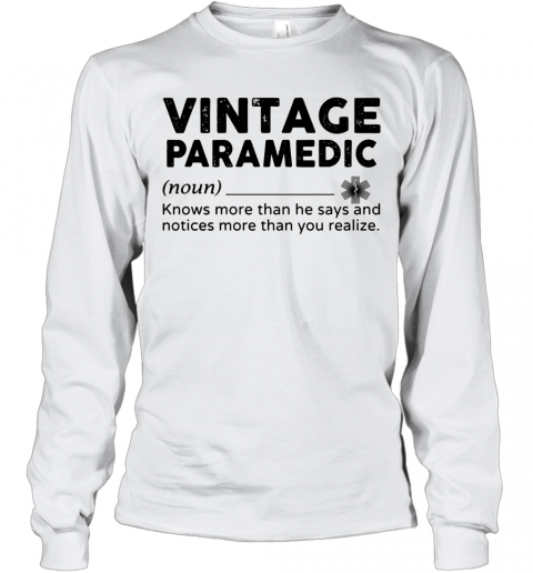Vintage Paramedic Define Knows More Than He Says T-Shirt Long Sleeved T-shirt 