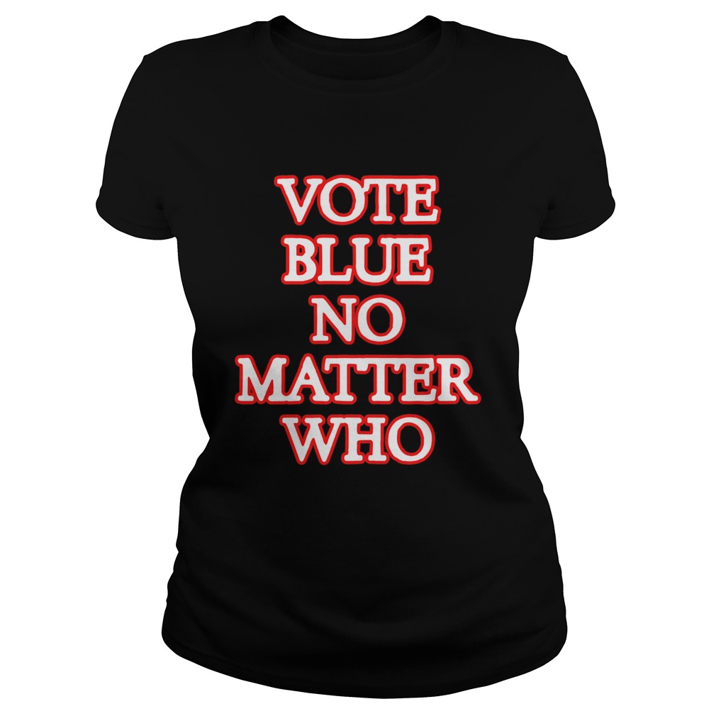 Vote blue no matter who Classic Ladies
