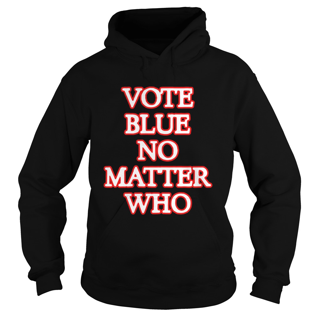 Vote blue no matter who Hoodie