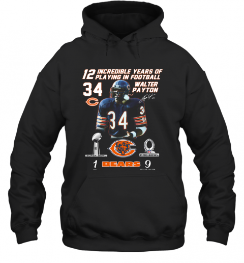 Walter Payton 12 Incredible Years Of Playing In Football T-Shirt Unisex Hoodie