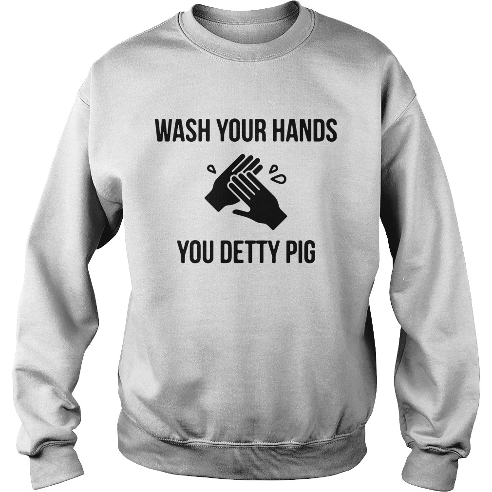 Wash Your Hands You Detty Pig Sweatshirt