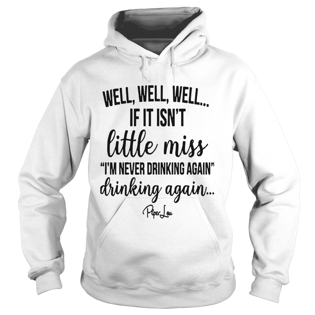 Well Well Well If It Isnt Little Miss Im Never Drinking Again Hoodie
