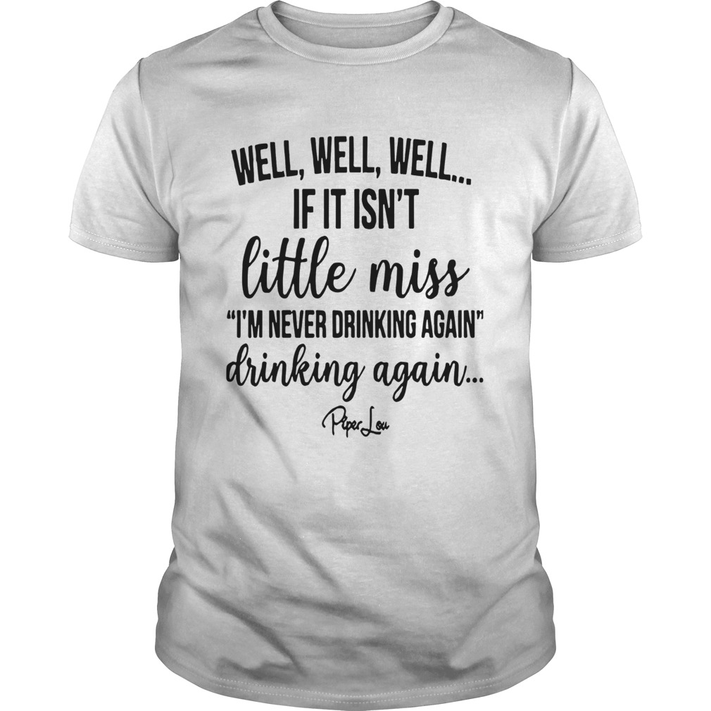 Well Well Well If It Isnt Little Miss Im Never Drinking Again shirt