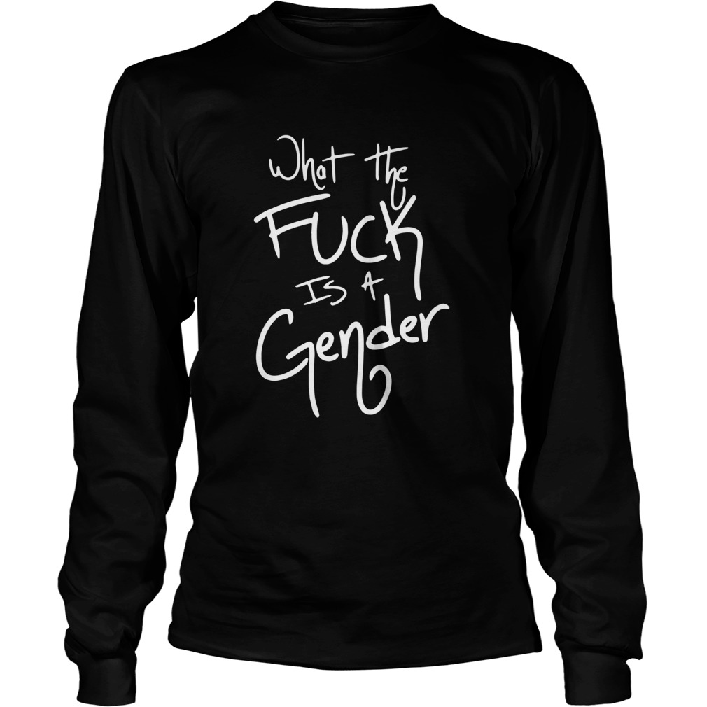 What The Fuck Is A Gender Long Sleeve