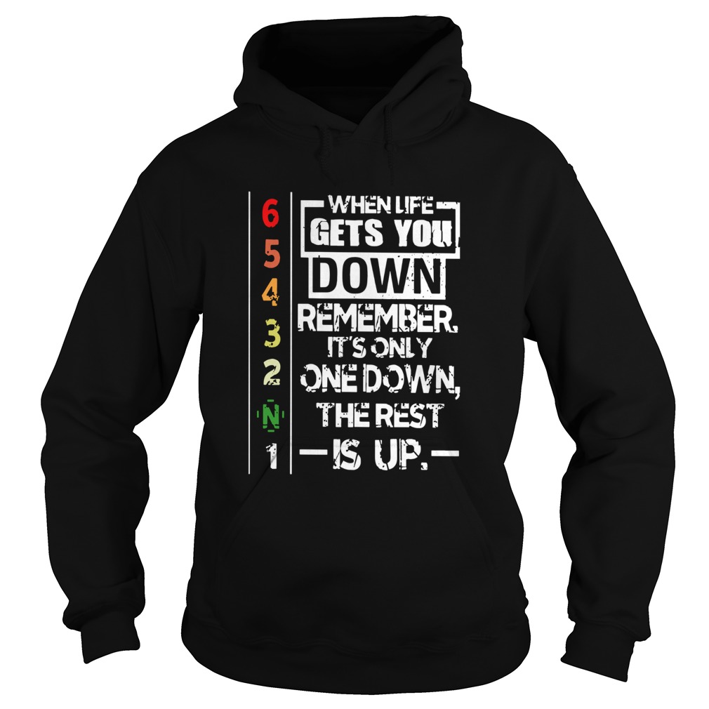 When Life Gets You Down Remember Its Only One Down The Rest Is Up Hoodie