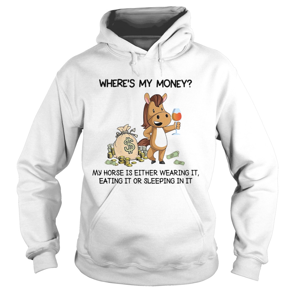 Wheres my money my horse is either wearing it eating it or sleeping in it Hoodie
