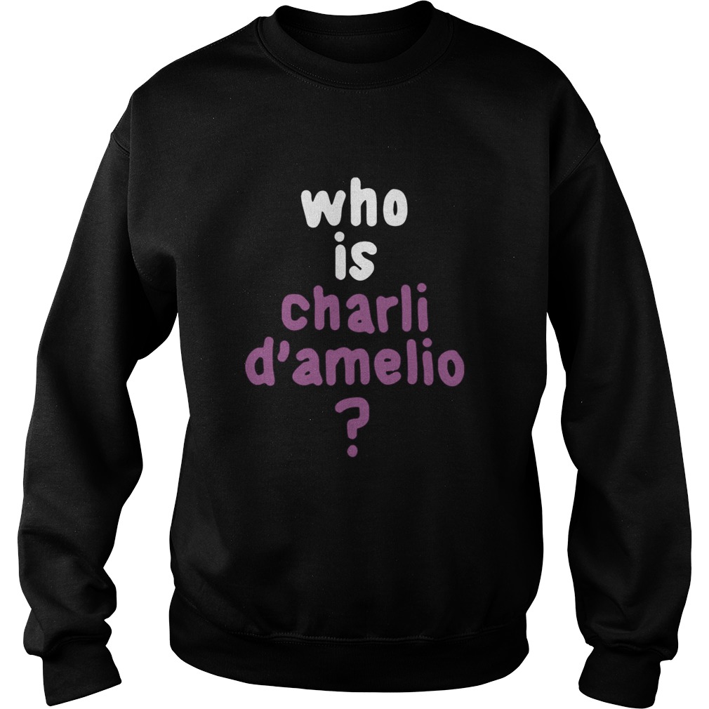 Who Is Charli Damelio Sweatshirt