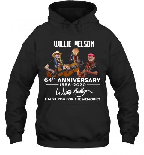 Willie Nelson 64Th Anniversary 1956 2020 Thank You For The Memories Signatures T-Shirt Unisex Hoodie