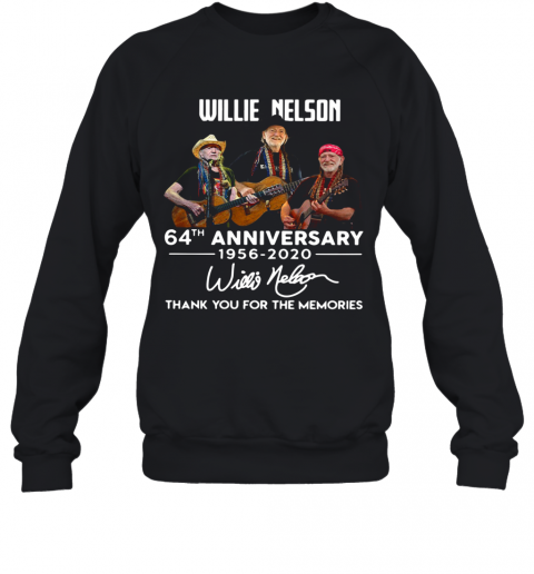 Willie Nelson 64Th Anniversary 1956 2020 Thank You For The Memories Signatures T-Shirt Unisex Sweatshirt