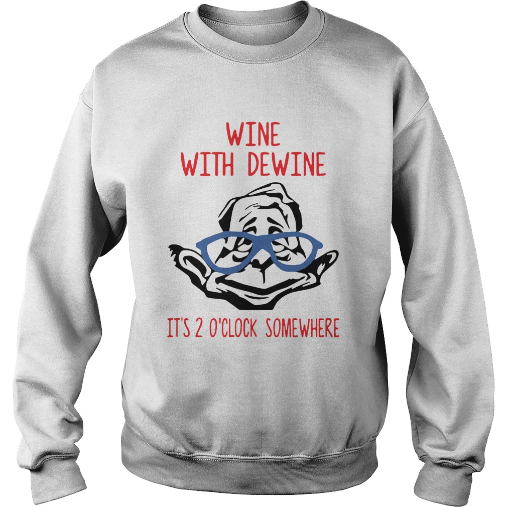 Wine With Dewine Its 2 OClock Somewhere Sweatshirt