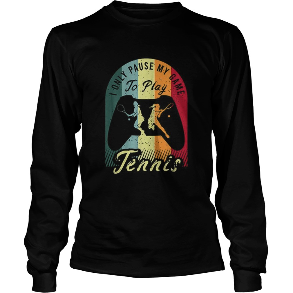 Womens Tennis i only pause my game to play Tennis vintage Long Sleeve