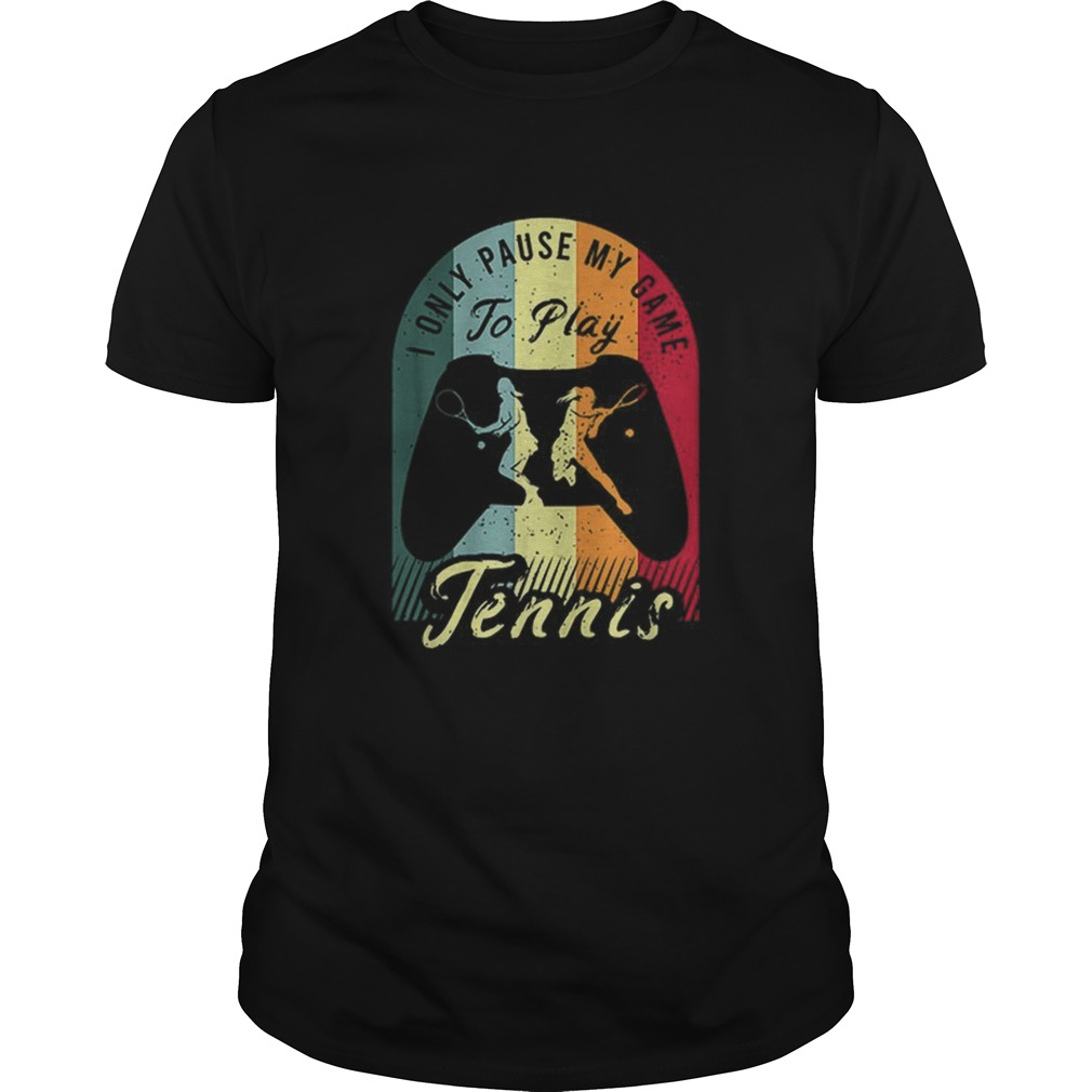 Womens Tennis i only pause my game to play Tennis vintage shirt