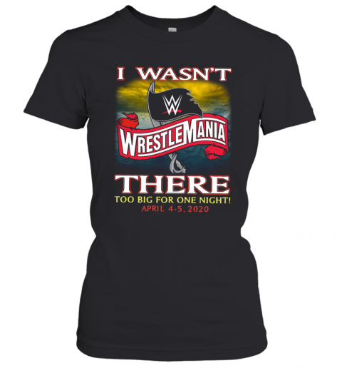 Wrestlemania I Wasn't There Too Big For One Night T-Shirt Classic Women's T-shirt