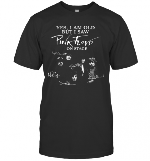 Yes I Am Old But I Saw Pink Floyd On State Signatures T-Shirt