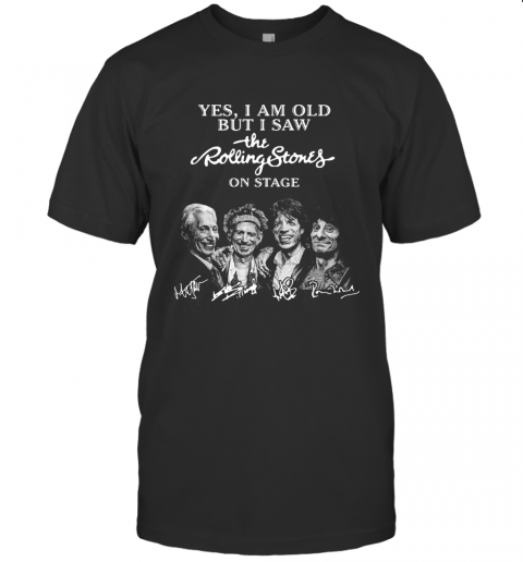 Yes I Am Old But I Saw The Rolling Stones On Stage Signatures T-Shirt