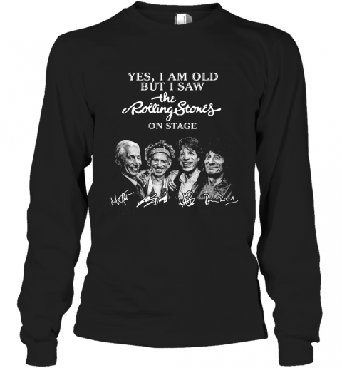 Yes I Am Old But I Saw The Rolling Stones On Stage Signatures T-Shirt Long Sleeved T-shirt 