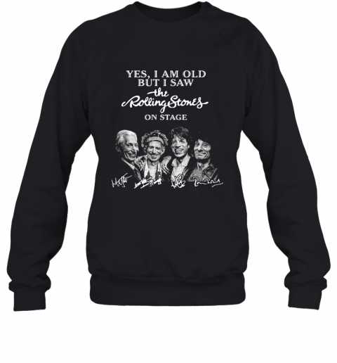 Yes I Am Old But I Saw The Rolling Stones On Stage Signatures T-Shirt Unisex Sweatshirt
