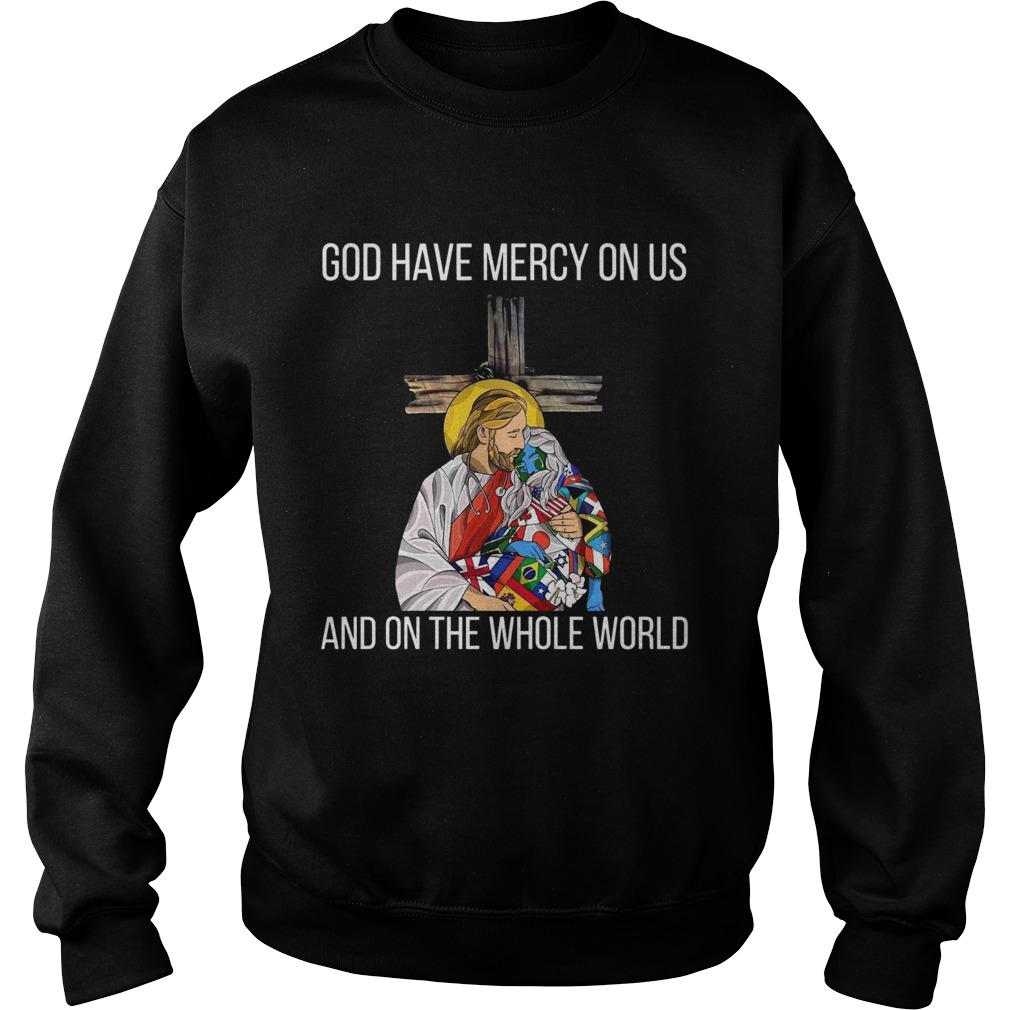 1585882298God Have Mercy On Us And On the Whole World Sweatshirt