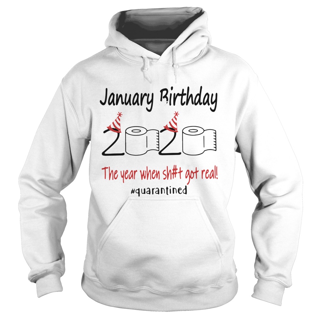 1586142475January Birthday The Year When Shit Got Real Quarantined Hoodie